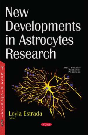 New Developments in Astrocytes Research de Leyla Estrada