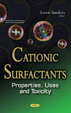 Cationic Surfactants: Properties, Uses & Toxicity de Lewis Sanders