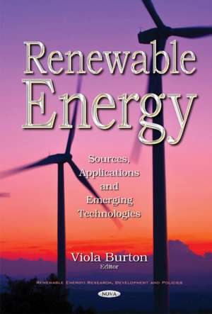 Renewable Energy: Sources, Applications & Emerging Technologies de Viola Burton