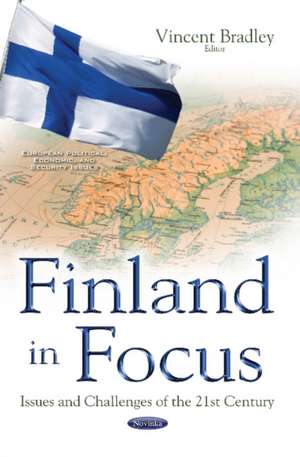 Finland in Focus: Issues & Challenges of the 21st Century de Vincent Bradley