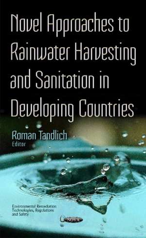 Novel Approaches to Rainwater Harvesting & Sanitation in Developing Countries de Roman Tandlich