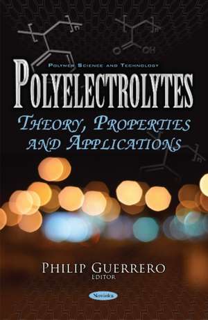 Polyelectrolytes: Theory, Properties & Applications de Philip Guerrero