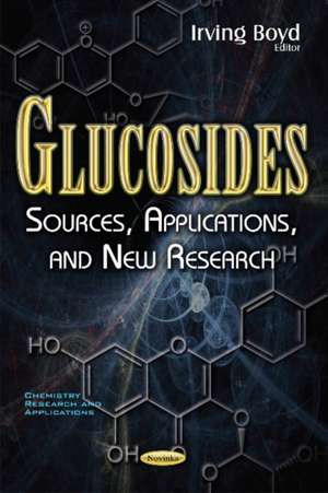 Glucosides: Sources, Applications, & New Research de Irving Boyd