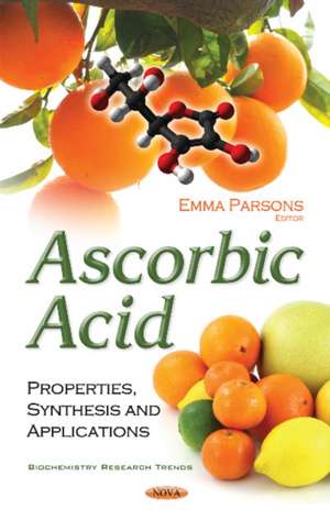 Ascorbic Acid: Properties, Synthesis & Applications de Emma Parsons