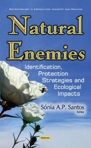 Natural Enemies: Identification, Protection Strategies & Ecological Impacts de Dr Snia A P Santos