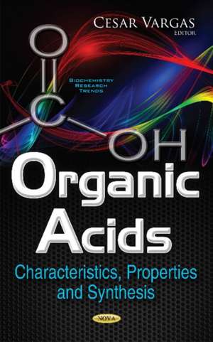 Organic Acids: Characteristics, Properties & Synthesis de Cesar Vargas