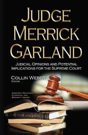 Judge Merrick Garland: Judicial Opinions & Potential Implications for the Supreme Court de Collin Weber