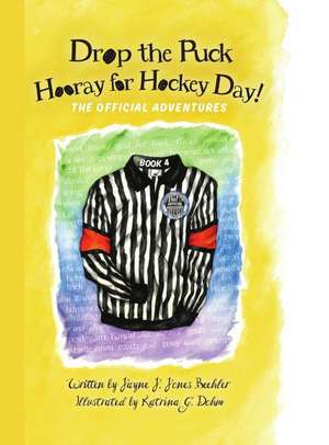 Drop the Puck, Hooray for Hockey Day! de Jayne J. Jones Beehler