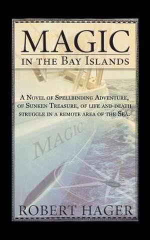 Magic in the Bay Islands de Robert Hager