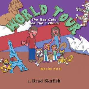 World Tour: The Bad Cats See the World! de Brad Skafish