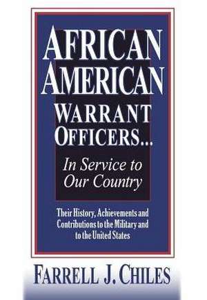 African American Warrant Officers...in Service to Our Country de Farrell J. Chiles