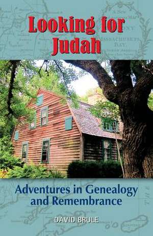 Looking for Judah: Adventures in Genealogy and Remembrance de David Brule