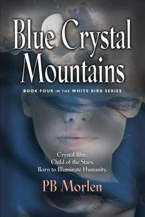 Blue Crystal Mountains - Book Four in the White Bird Series de Pb Morlen