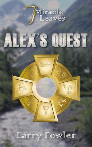 7 Miracle Leaves: Alex's Quest de Larry Fowler