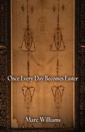 Once Every Day Becomes Easter de Marc Williams