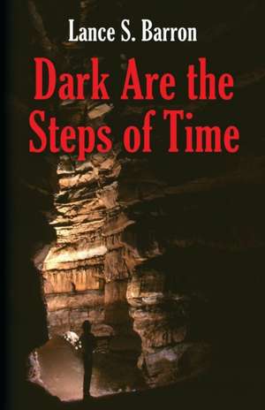 Dark Are the Steps of Time de Lance S. Barron