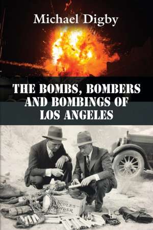 The Bombs, Bombers and Bombings of Los Angeles de Michael Digby