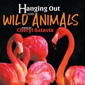 Hanging Out with Wild Animals de Cheryl Batavia