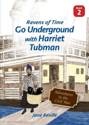 Ravens of Time Go Underground with Harriet Tubman de Jane Reville