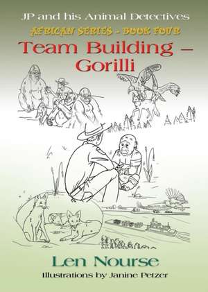 JP and His Animal Detectives African Series - Book Four - Team Building - Gorilli de Len Nourse