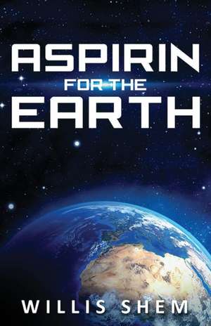 Aspirin for the Earth de Willis Shem