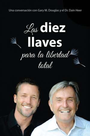 Las diez llaves para la libertad total (Spanish) de Gary M. Douglas