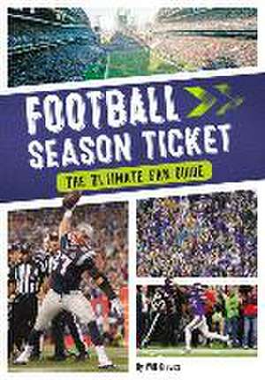 Football Season Ticket: The Ultimate Fan Guide de Will Graves