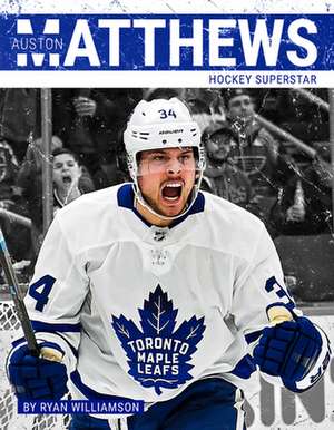 Auston Matthews: Hockey Superstar de Ryan Williamson