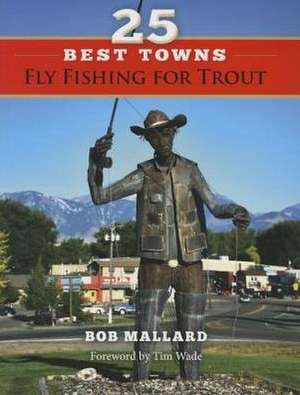 25 Best Towns Fly Fishing for Trout de Bob Mallard