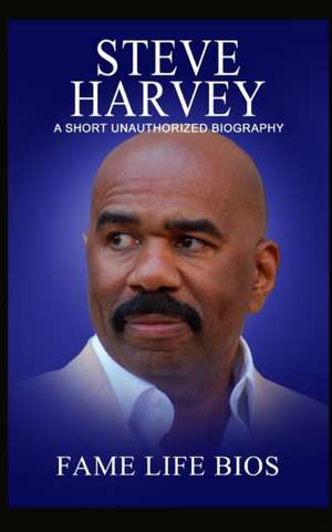 Steve Harvey de Fame Life Bios