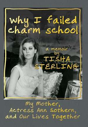 Why I Failed Charm School: A Memoir by Tisha Sterling de Tisha Sterling