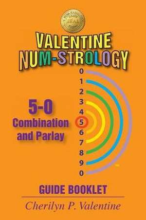 Valentine Num-Strology: 5-0 Combination and Parlay Guide Booklet de Cherilyn P. Valentine