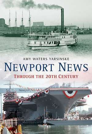 Newport News Through the 20th Century de Yarsinske, Amy Waters