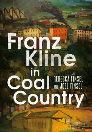 Franz Kline in Coal Country de Rebecca Finsel