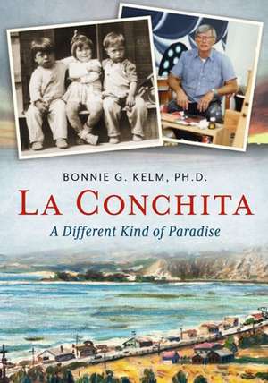 La Conchita: A Different Kind of Paradise de Bonnie Kelm