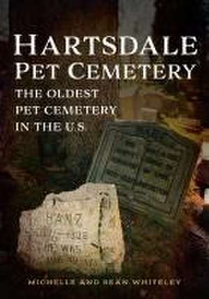 Hartsdale Pet Cemetery: The Oldest Pet Cemetery in the U.S. de Michelle Whiteley