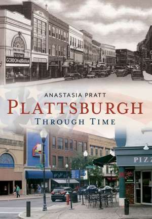 Plattsburgh: Through Time de Anastasia Pratt