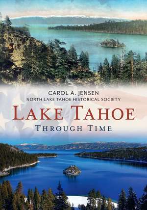 Lake Tahoe Through Time de Carol Jensen