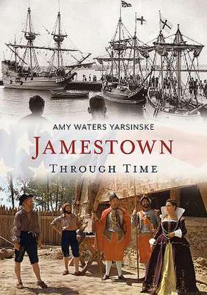 Jamestown Through Time de Amy Waters Yarsinske