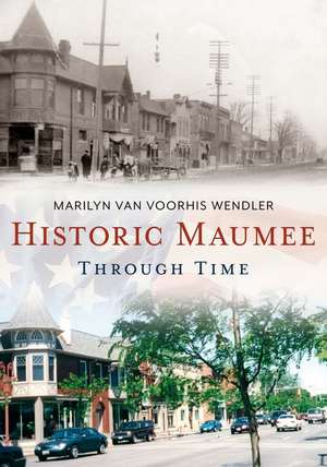 Maumee Through Time de Marilyn Wendler