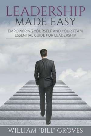 Leadership Made Easy de William "Bill" Groves