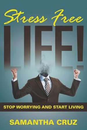 Stress Free Life! de Samantha Cruz