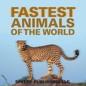 Fastest Animals of the World: A Self-Help Guide to Ace in Anything de Speedy Publishing LLC