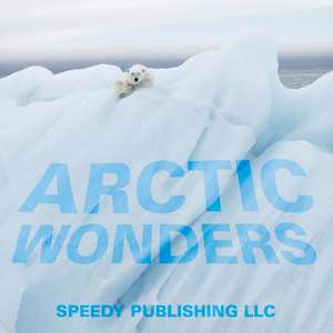 Arctic Wonders de Speedy Publishing LLC