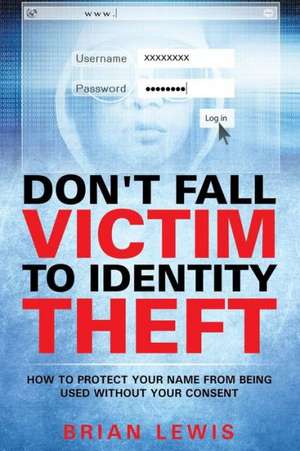 Don't Fall Victim to Identity Theft de Brian Lewis