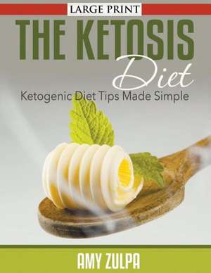 The Ketosis Diet de Amy Zulpa