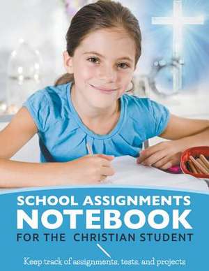 School Assignments Notebook for the Christian Student de Karen S. Roberts