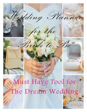 Wedding Planner for the Bride-To Be: Must Have Tool for the Dream Wedding de April Hall