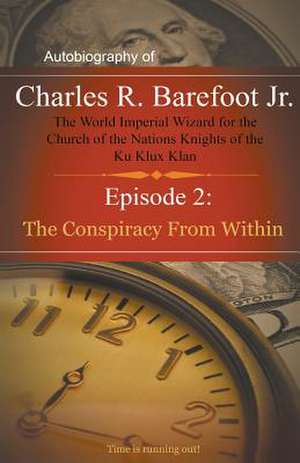 Autobiography of Charles R. Barefoot Jr. the World Imperial Wizard for the Church of the Nation's Knights of the Ku Klux Klan - 2: The Cons de Charles Barefoot