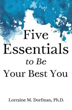 Five Essentials to Be Your Best You de Lorraine Dorfman